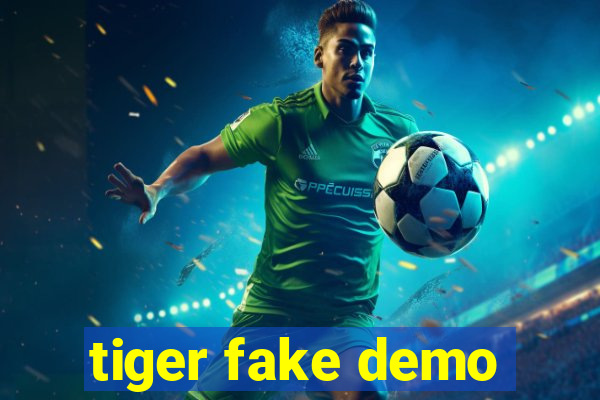 tiger fake demo